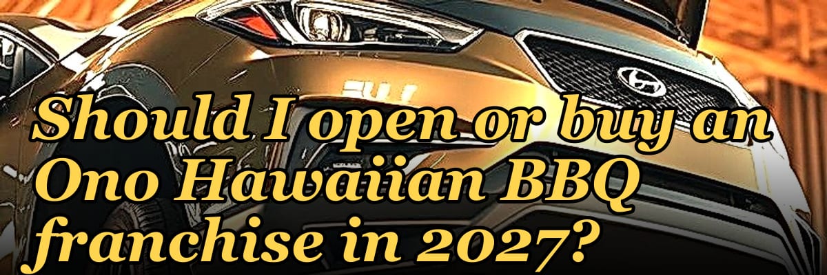 Should I open or buy an Ono Hawaiian BBQ franchise in 2027?