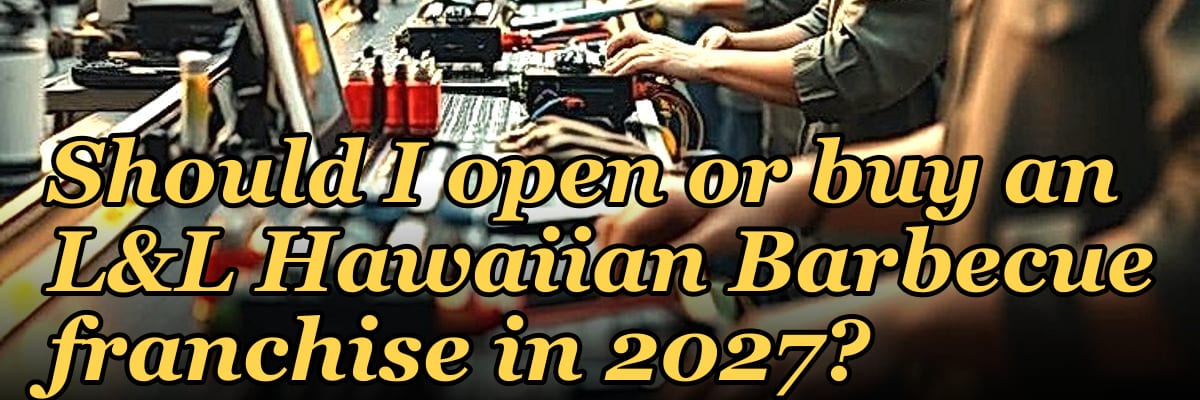Should I open or buy an L&L Hawaiian Barbecue franchise in 2027?