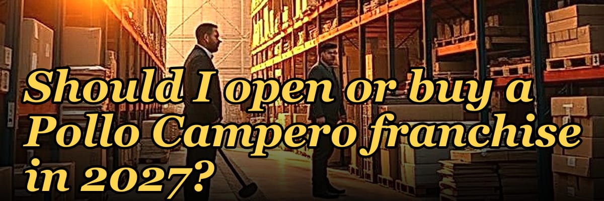Should I open or buy a Pollo Campero franchise in 2027?