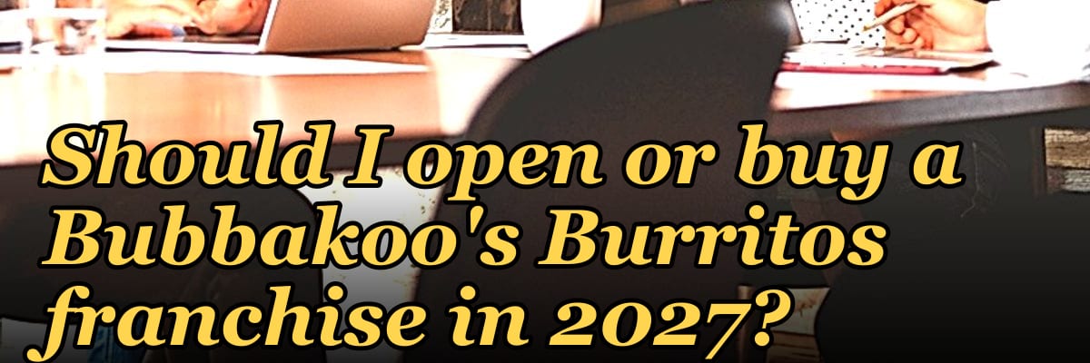 Should I open or buy a Bubbakoo's Burritos franchise in 2027?