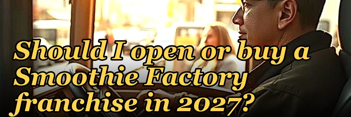 Should I open or buy a Smoothie Factory franchise in 2027?