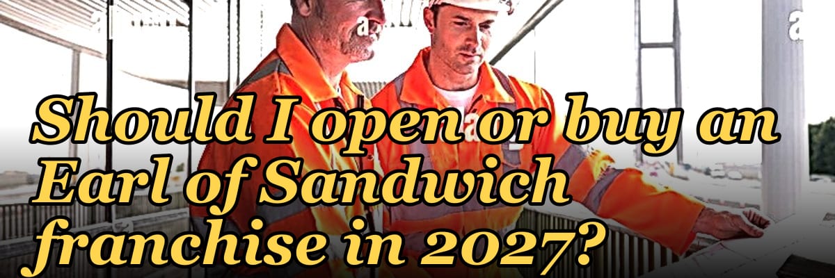 Should I open or buy an Earl of Sandwich franchise in 2027?