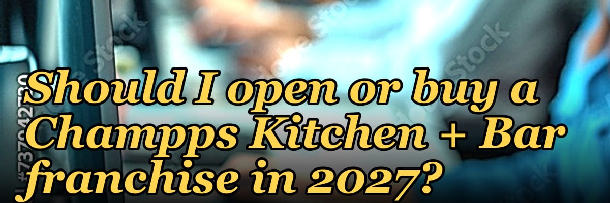 Should I open or buy a Champps Kitchen + Bar franchise in 2027?