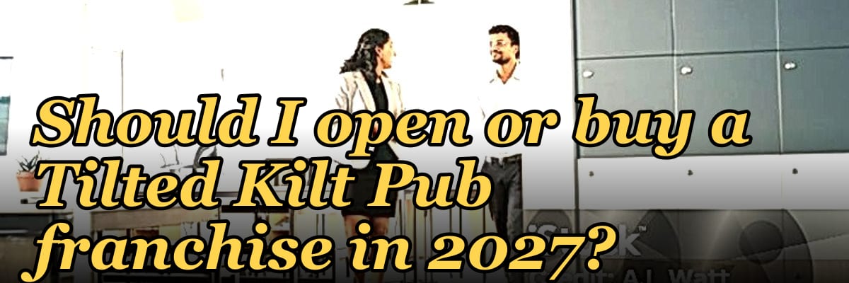 Should I open or buy a Tilted Kilt Pub franchise in 2027?