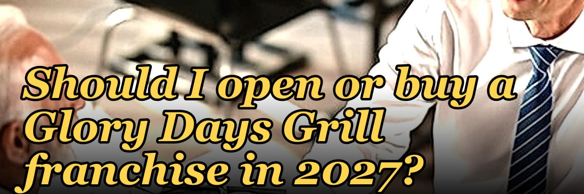 Should I open or buy a Glory Days Grill franchise in 2027?
