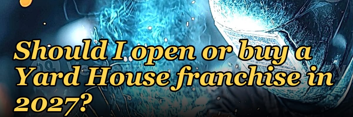 Should I open or buy a Yard House franchise in 2027?