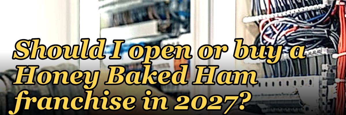 Should I open or buy a Honey Baked Ham franchise in 2027?