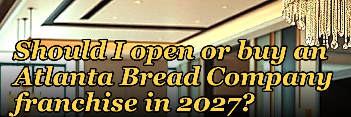 Should I open or buy an Atlanta Bread Company franchise in 2027?