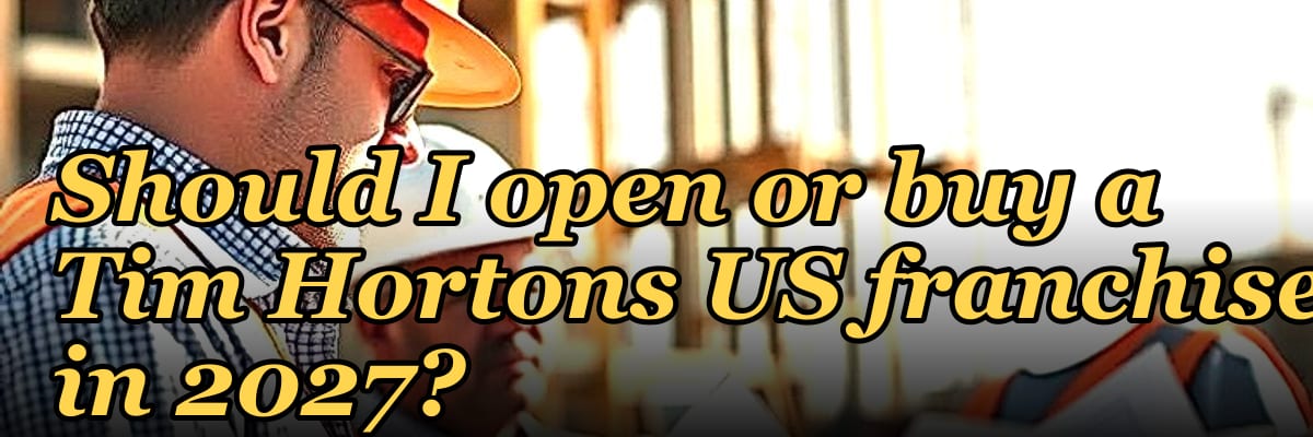 Should I open or buy a Tim Hortons US franchise in 2027?