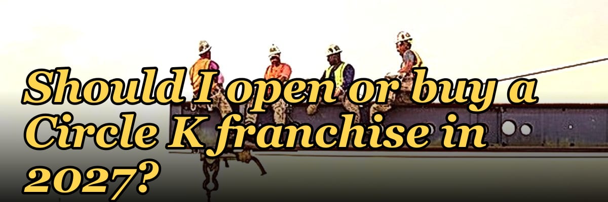 Should I open or buy a Circle K franchise in 2027?