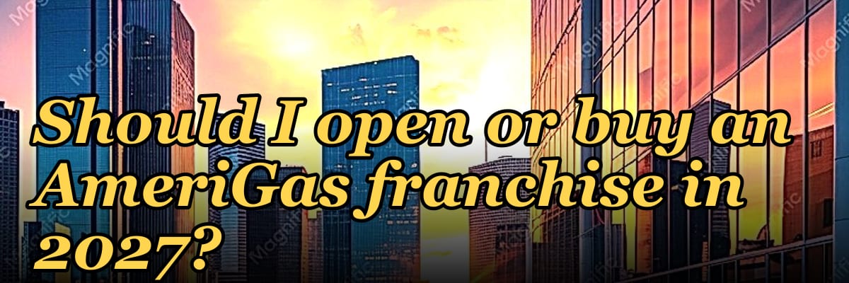 Should I open or buy an AmeriGas franchise in 2027?