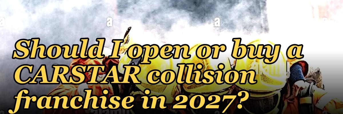 Should I open or buy a CARSTAR collision franchise in 2027?
