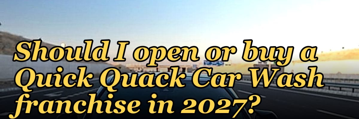 Should I open or buy a Quick Quack Car Wash franchise in 2027?