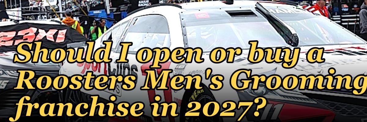 Should I open or buy a Roosters Men's Grooming franchise in 2027?