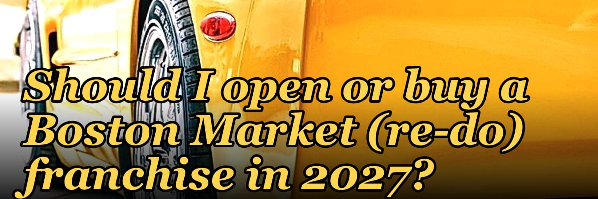 Should I open or buy a Boston Market (re-do) franchise in 2027?