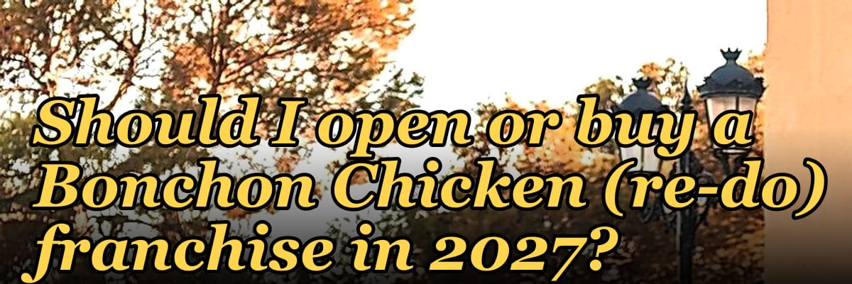 Should I open or buy a Bonchon Chicken (re-do) franchise in 2027?