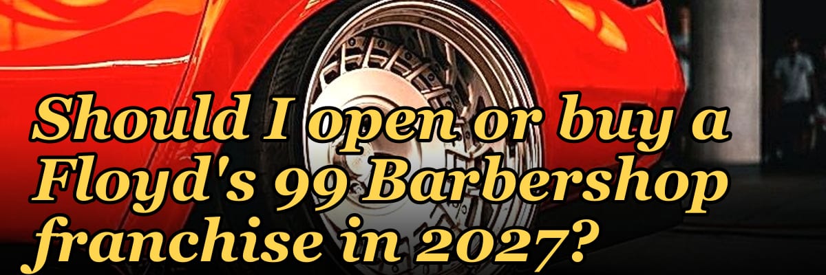 Should I open or buy a Floyd's 99 Barbershop franchise in 2027?