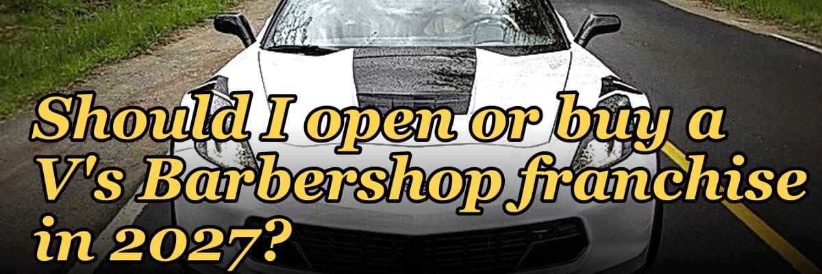 Should I open or buy a V's Barbershop franchise in 2027?