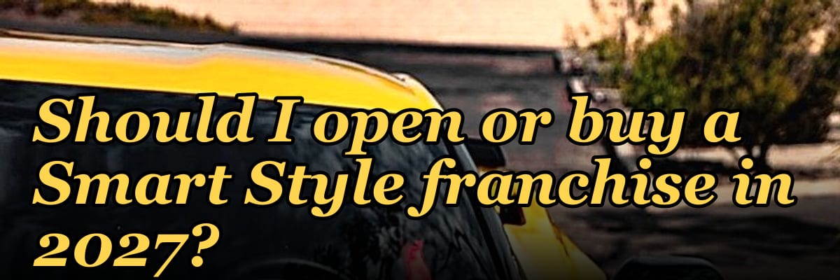 Should I open or buy a Smart Style franchise in 2027?