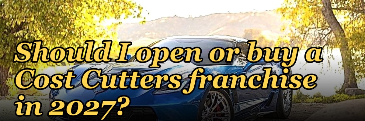 Should I open or buy a Cost Cutters franchise in 2027?