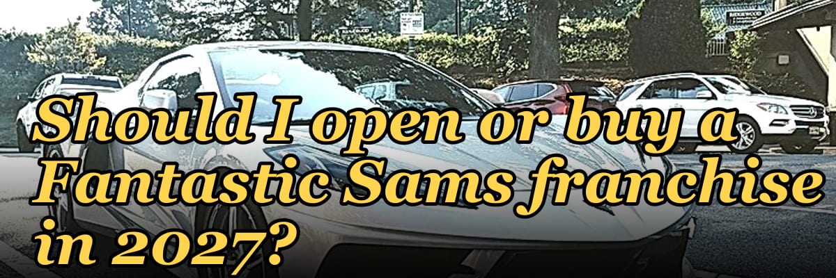 Should I open or buy a Fantastic Sams franchise in 2027?