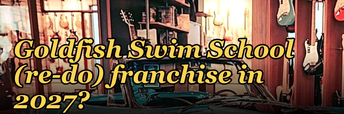 Should I open or buy a Goldfish Swim School (re-do) franchise in 2027?