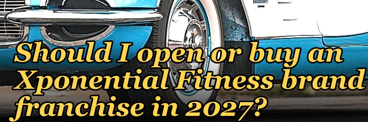 Should I open or buy an Xponential Fitness brand franchise in 2027?