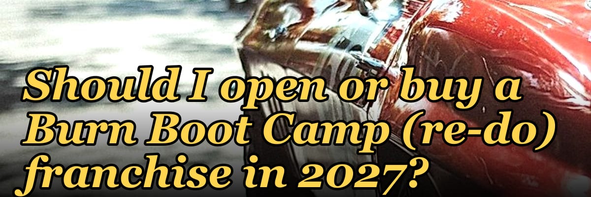 Should I open or buy a Burn Boot Camp (re-do) franchise in 2027?