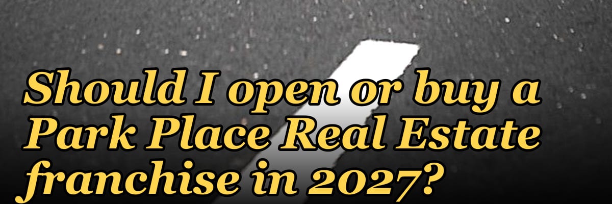 Should I open or buy a Park Place Real Estate franchise in 2027?