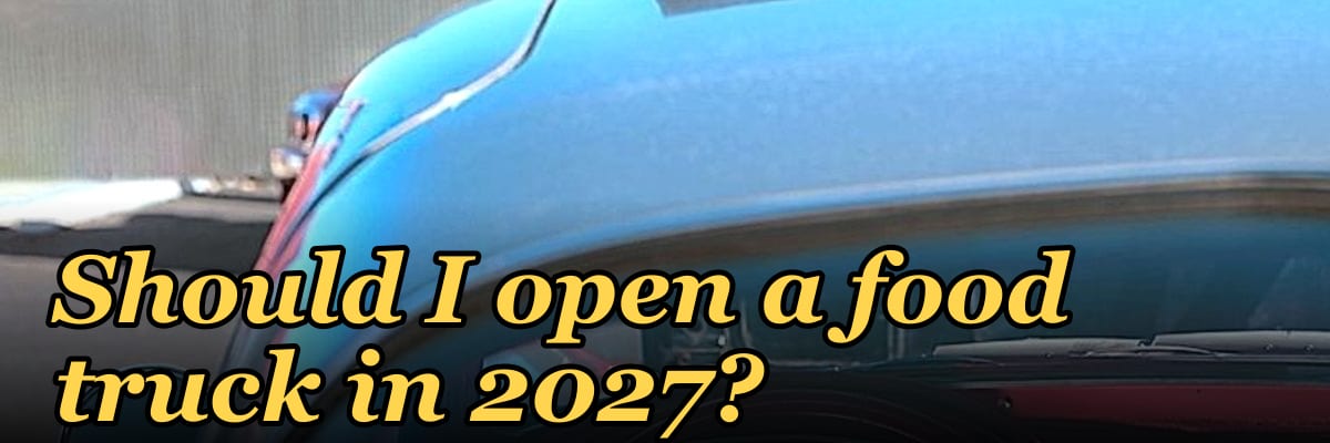 Should I open a food truck in 2027?