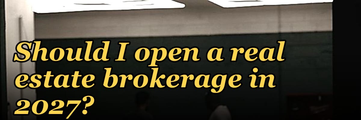 Should I open a real estate brokerage in 2027?