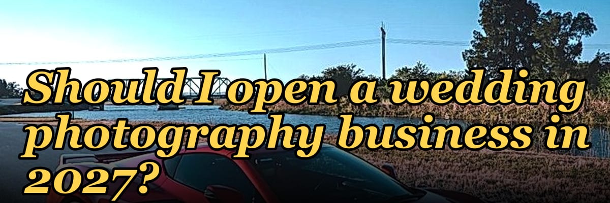 Should I open a wedding photography business in 2027?
