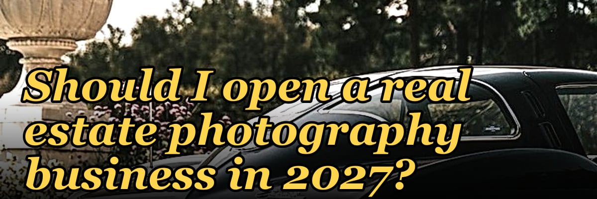 Should I open a real estate photography business in 2027?