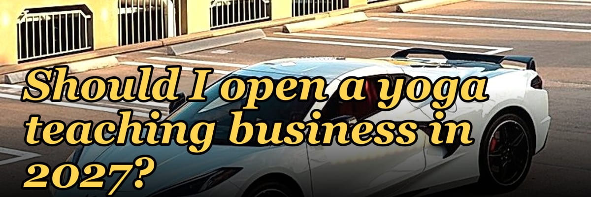 Should I open a yoga teaching business in 2027?