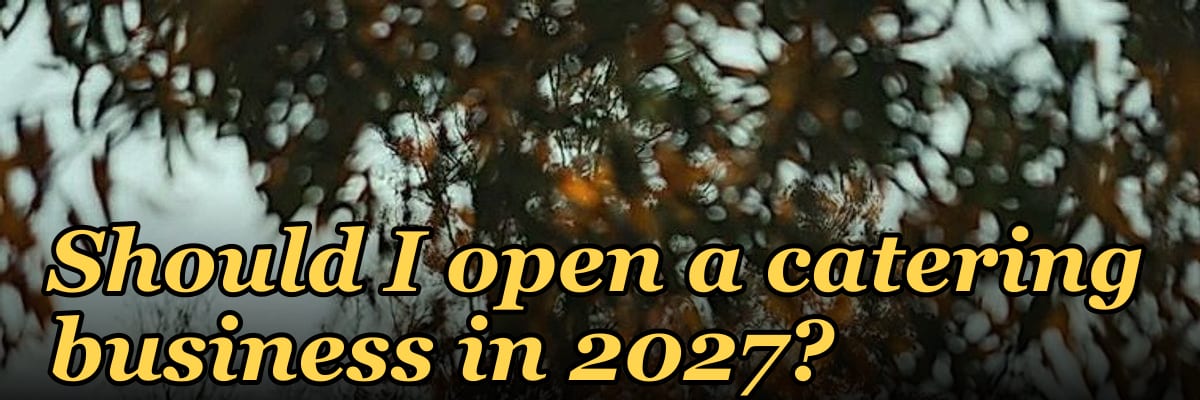 Should I open a catering business in 2027?