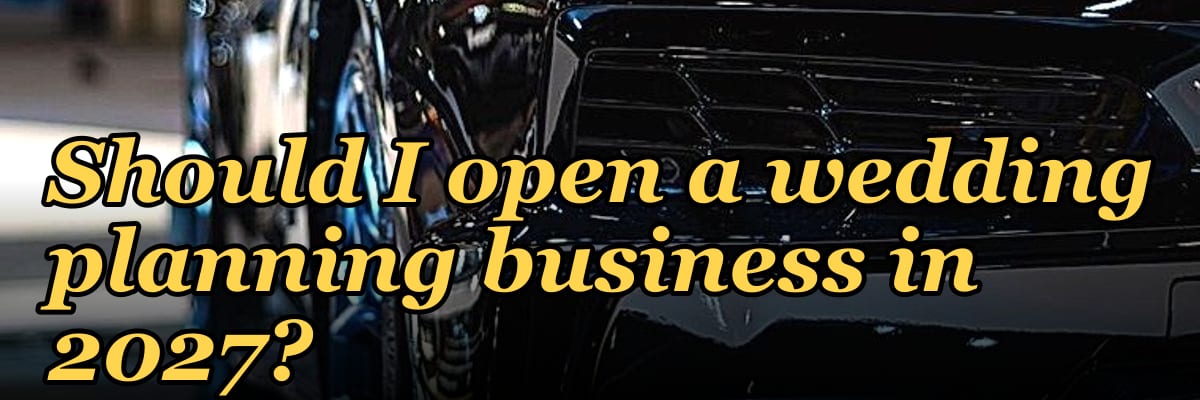 Should I open a wedding planning business in 2027?