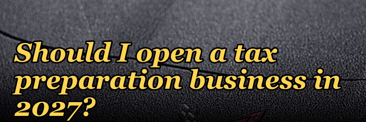 Should I open a tax preparation business in 2027?