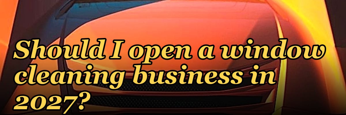 Should I open a window cleaning business in 2027?