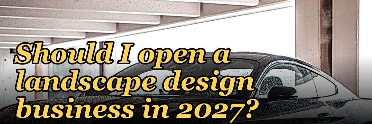 Should I open a landscape design business in 2027?