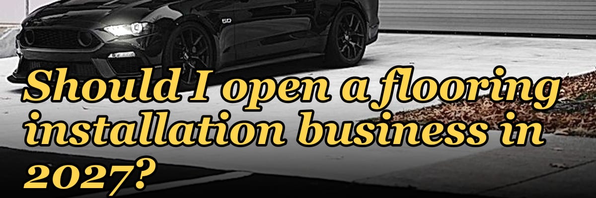 Should I open a flooring installation business in 2027?