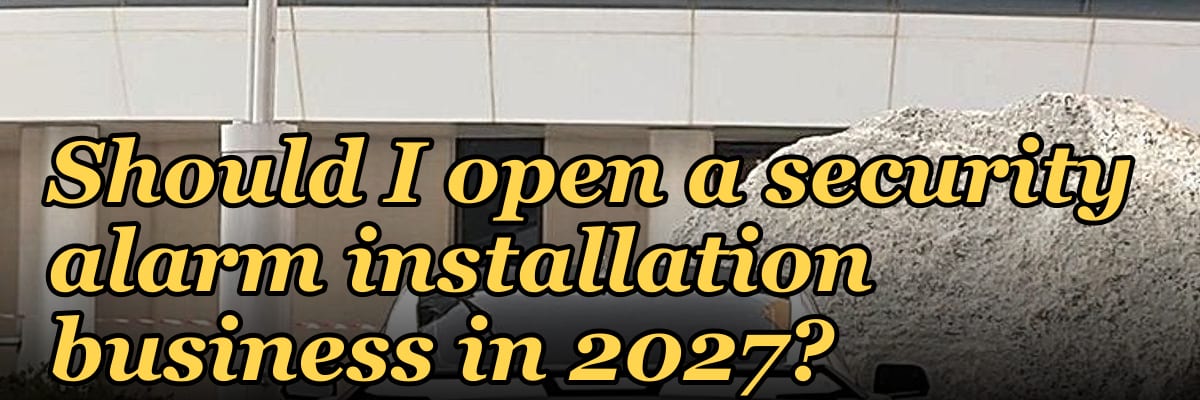 Should I open a security alarm installation business in 2027?