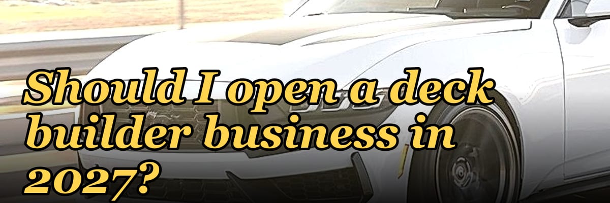 Should I open a deck builder business in 2027?