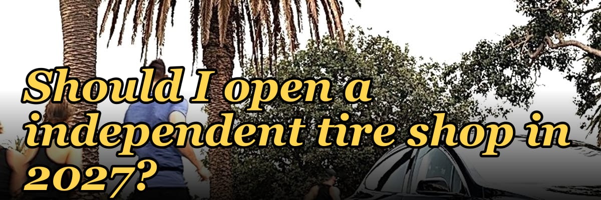Should I open a independent tire shop in 2027?