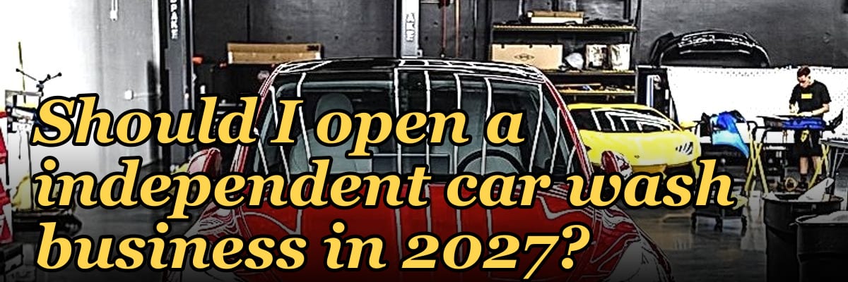 Should I open a independent car wash business in 2027?