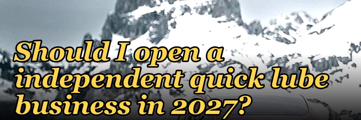 Should I open a independent quick lube business in 2027?