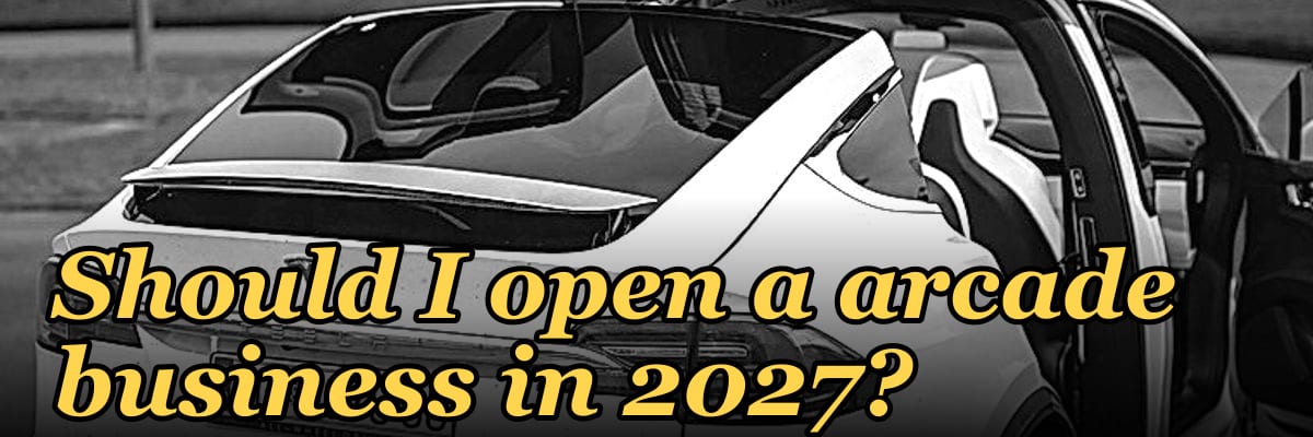 Should I open a arcade business in 2027?