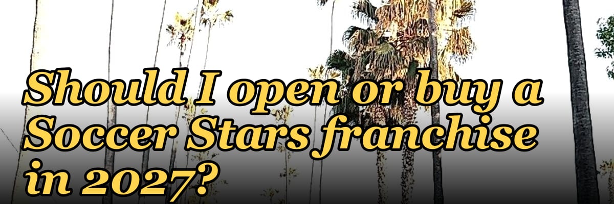 Should I open or buy a Soccer Stars franchise in 2027?