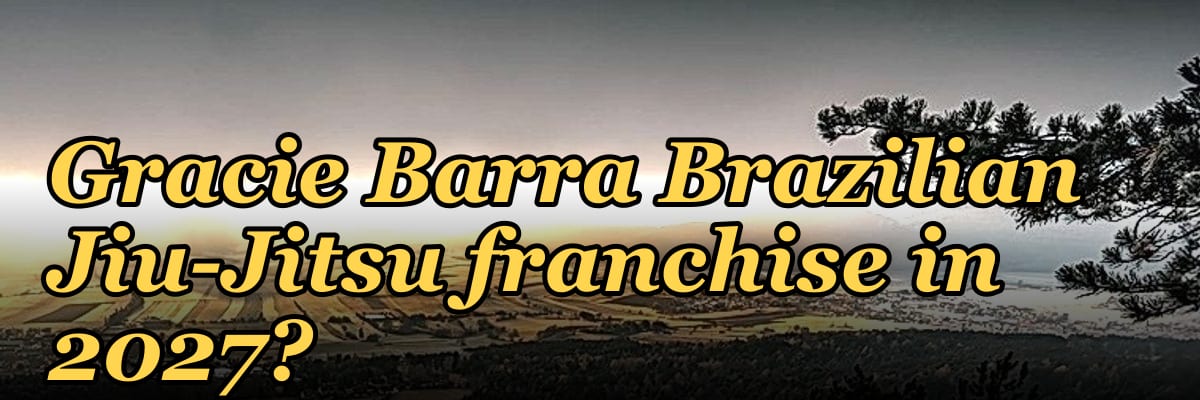 Should I open or buy a Gracie Barra Brazilian Jiu-Jitsu franchise in 2027?