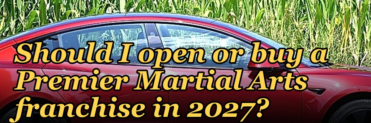 Should I open or buy a Premier Martial Arts franchise in 2027?