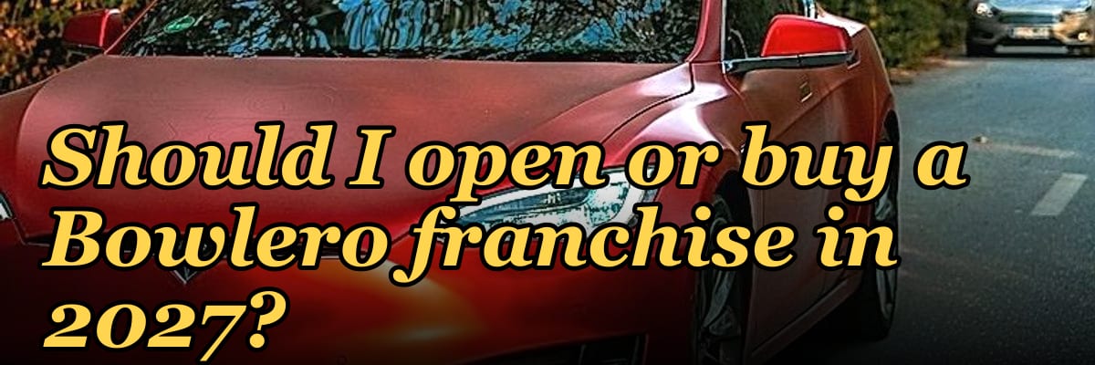 Should I open or buy a Bowlero franchise in 2027?